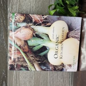 Organic kitchen gardens by juliet roberts